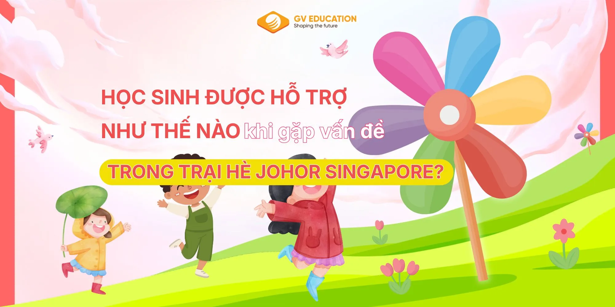 Khi học sinh gặp vấn đề tại trại hè Johor – Singapore sẽ được hỗ trợ như thế nào?