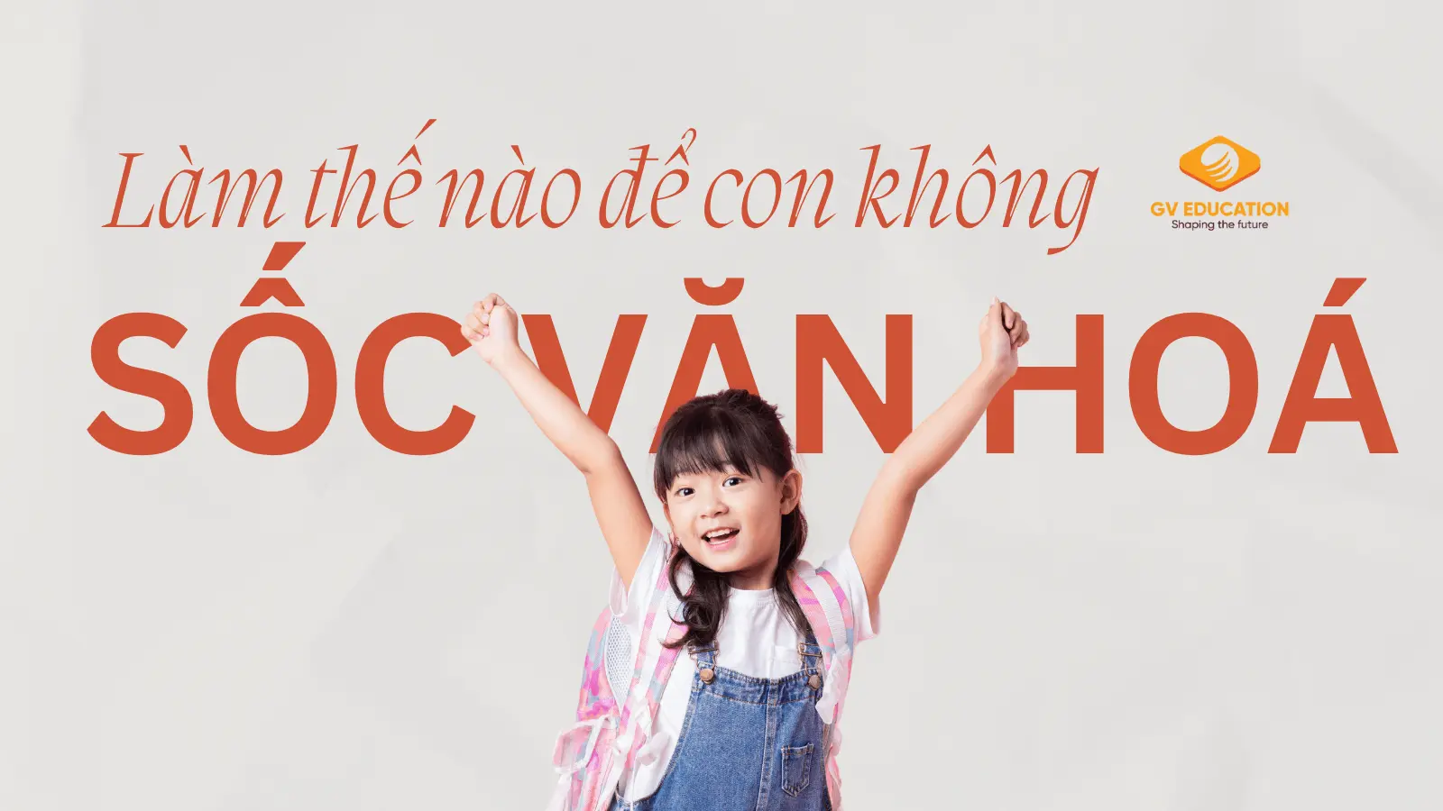 Làm gì để con không bị ‘sốc văn hóa’ khi tham gia trại hè quốc tế?