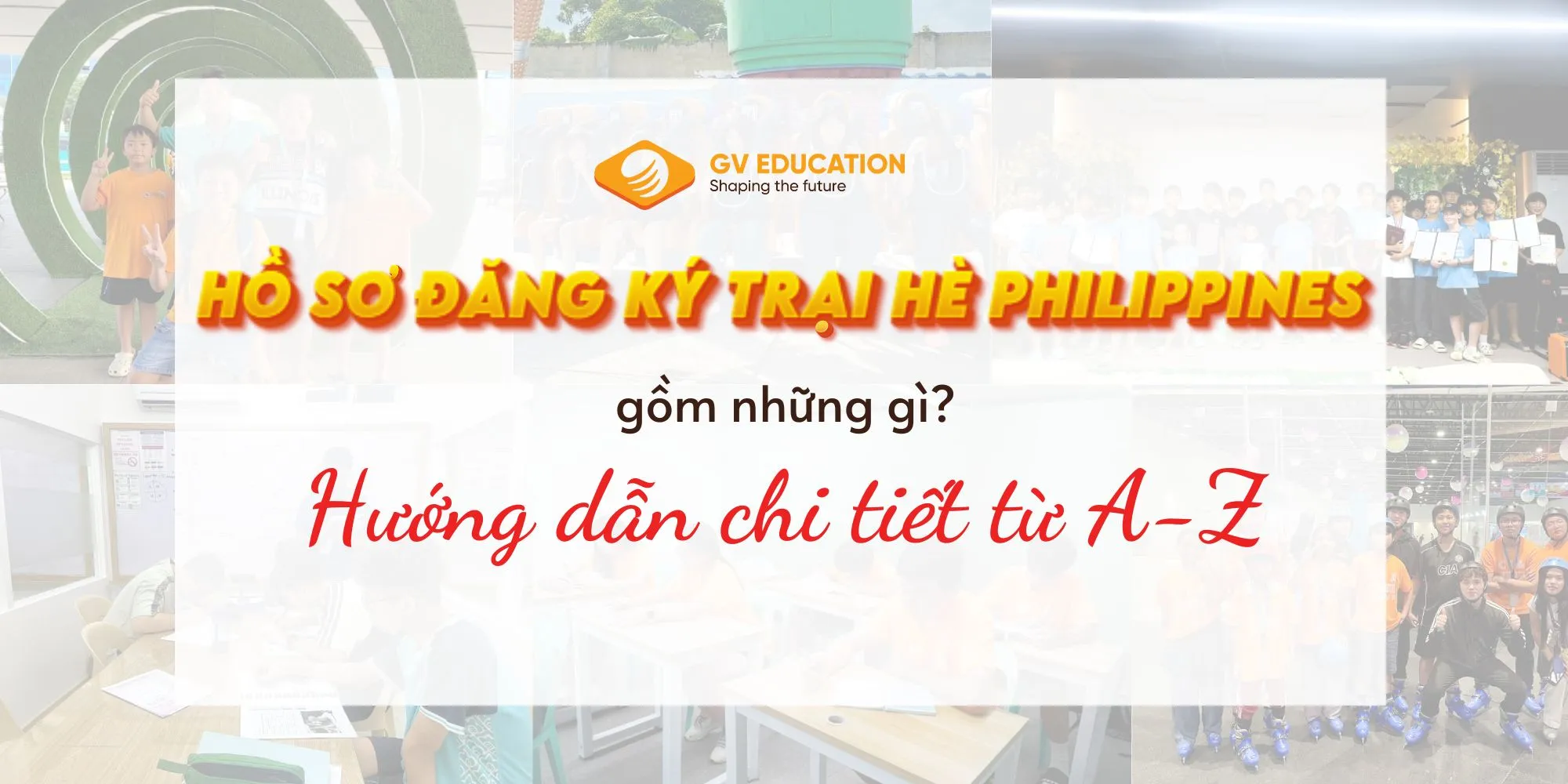 Hồ sơ đăng ký trại hè Philippines gồm những gì? Hướng dẫn chi tiết từ A-Z