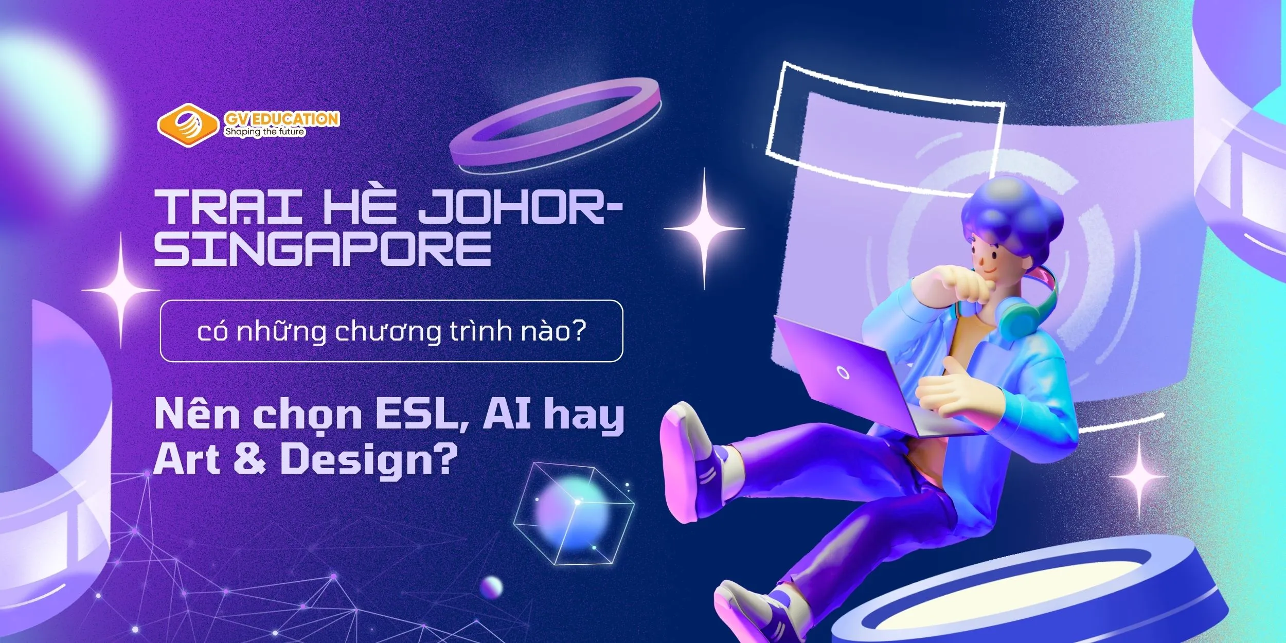 Trại hè Singapore 2026 có những chương trình nào? Nên chọn ESL, AI hay Art & Design? 