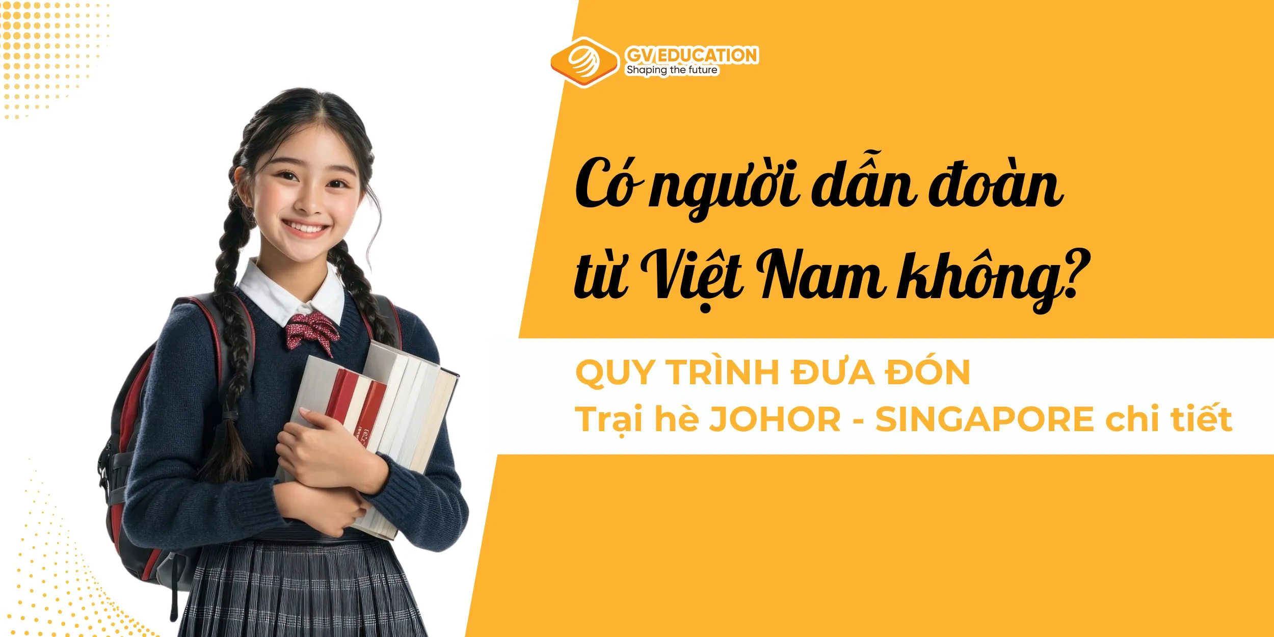Có người dẫn đoàn từ Việt Nam không? Quy trình đưa đón Trại hè Johor - Singapore chi tiết