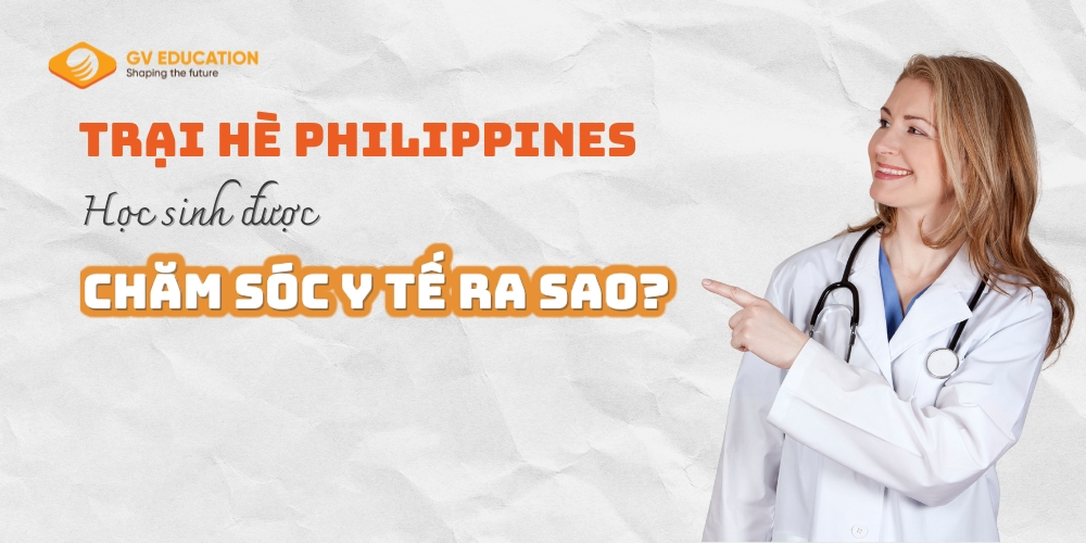 Chăm sóc y tế và sức khỏe học sinh trong chương trình trại hè tại Philippines: Phụ huynh cần biết gì?